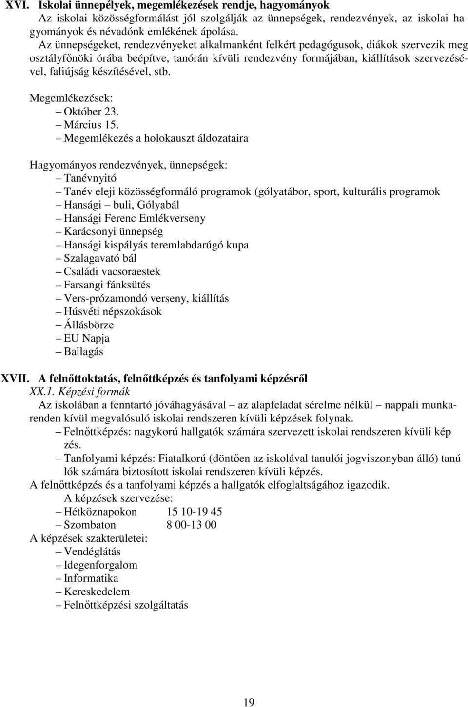 készítésével, stb. Megemlékezések: Október 23. Március 15.