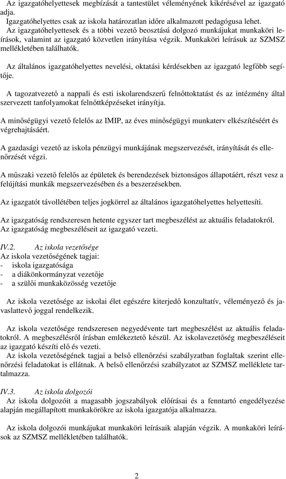 Az általános igazgatóhelyettes nevelési, oktatási kérdésekben az igazgató legfőbb segítője.