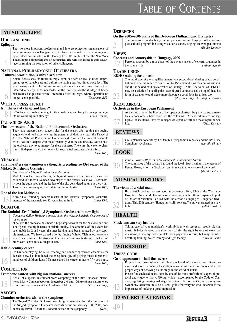 of other colleagues. 4 NATIONAL PHILHARMONIC ORCHESTRA Cultural prostitution is subsidised now Zoltán Kocsis sees the future in tragic light, and sees no real solution.