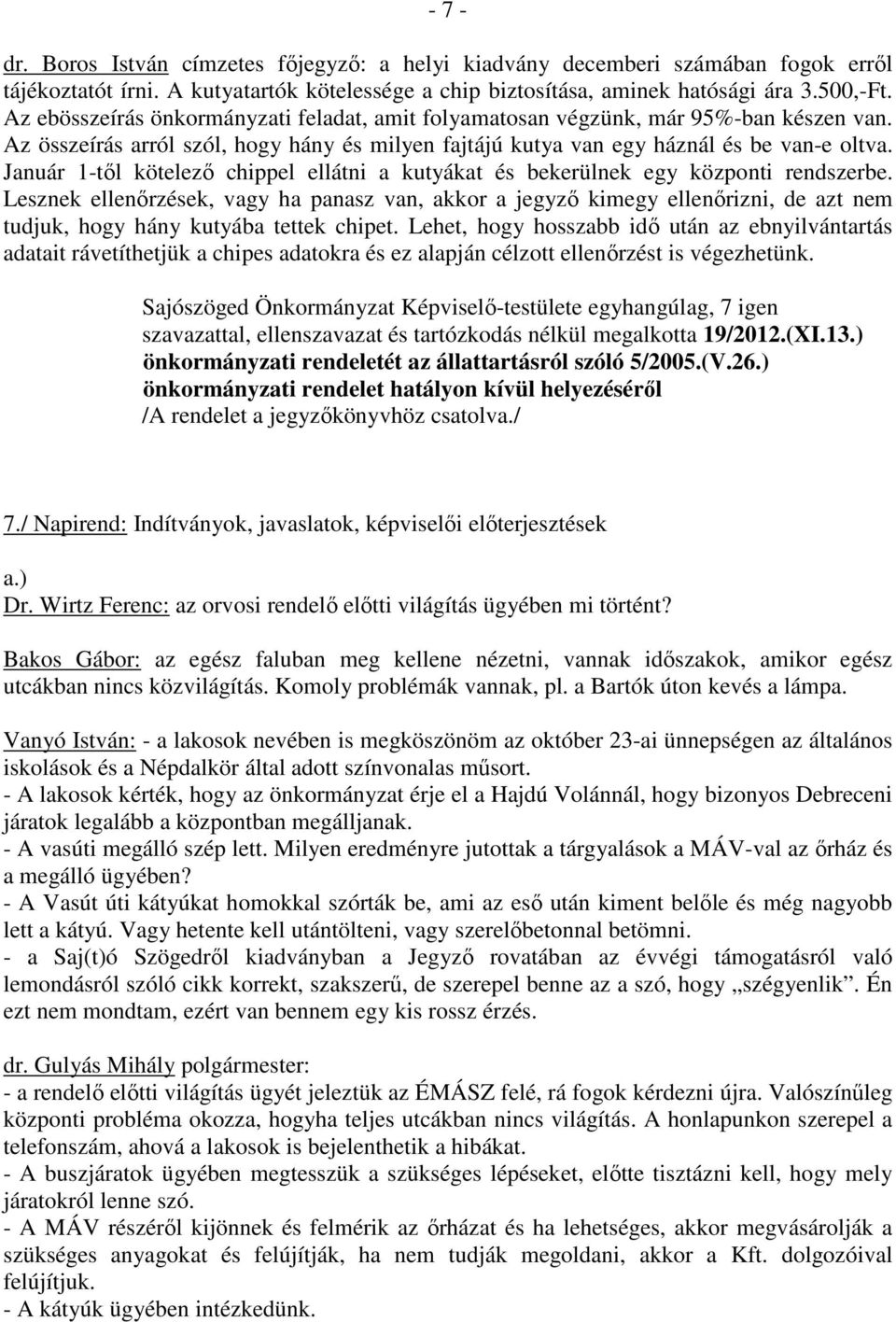 Január 1-tıl kötelezı chippel ellátni a kutyákat és bekerülnek egy központi rendszerbe.