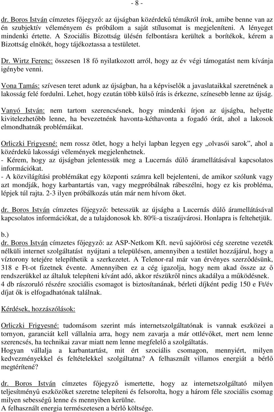 Wirtz Ferenc: összesen 18 fı nyilatkozott arról, hogy az év végi támogatást nem kívánja igénybe venni.