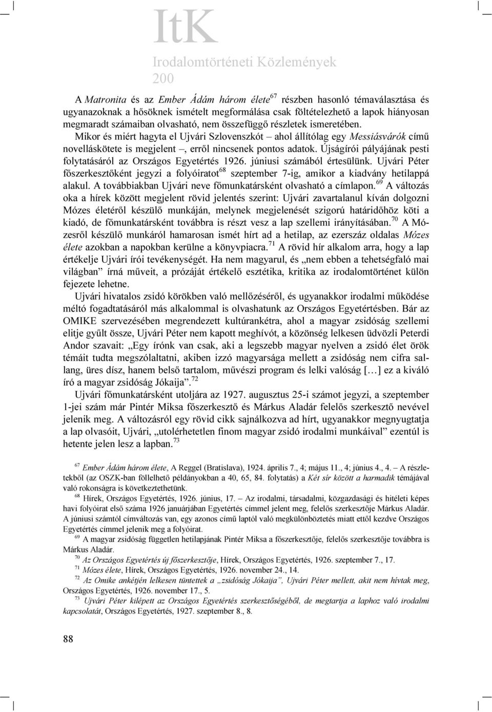 Újságírói pályájának pesti folytatásáról az Országos Egyetértés 1926. júniusi számából értesülünk.