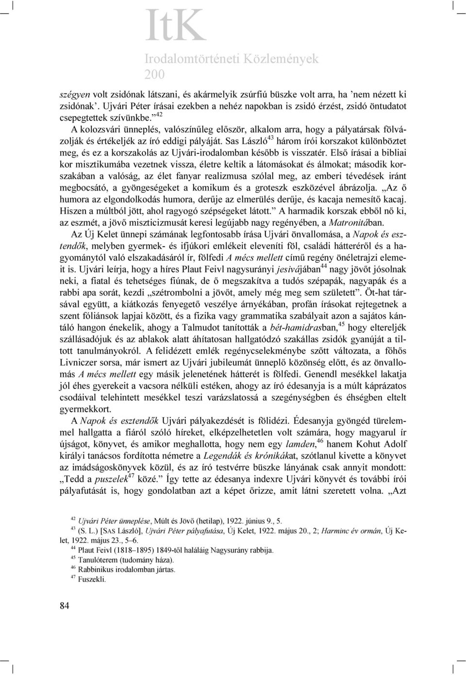 Sas László 43 három írói korszakot különböztet meg, és ez a korszakolás az Ujvári-irodalomban később is visszatér.