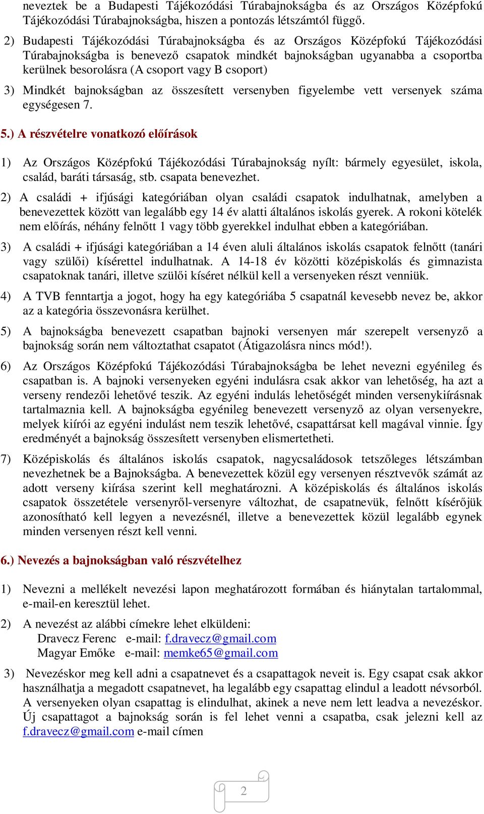 csoport) 3) Mindkét bajnokságban az összesített versenyben figyelembe vett versenyek száma egységesen 7. 5.