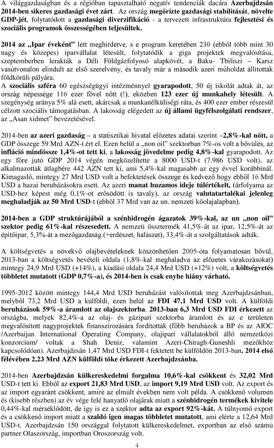 2014 az Ipar éveként lett meghirdetve, s e program keretében 230 (ebből több mint 30 nagy és közepes) iparvállalat létesült, folytatódik a giga projektek megvalósítása, szeptemberben lerakták a Déli