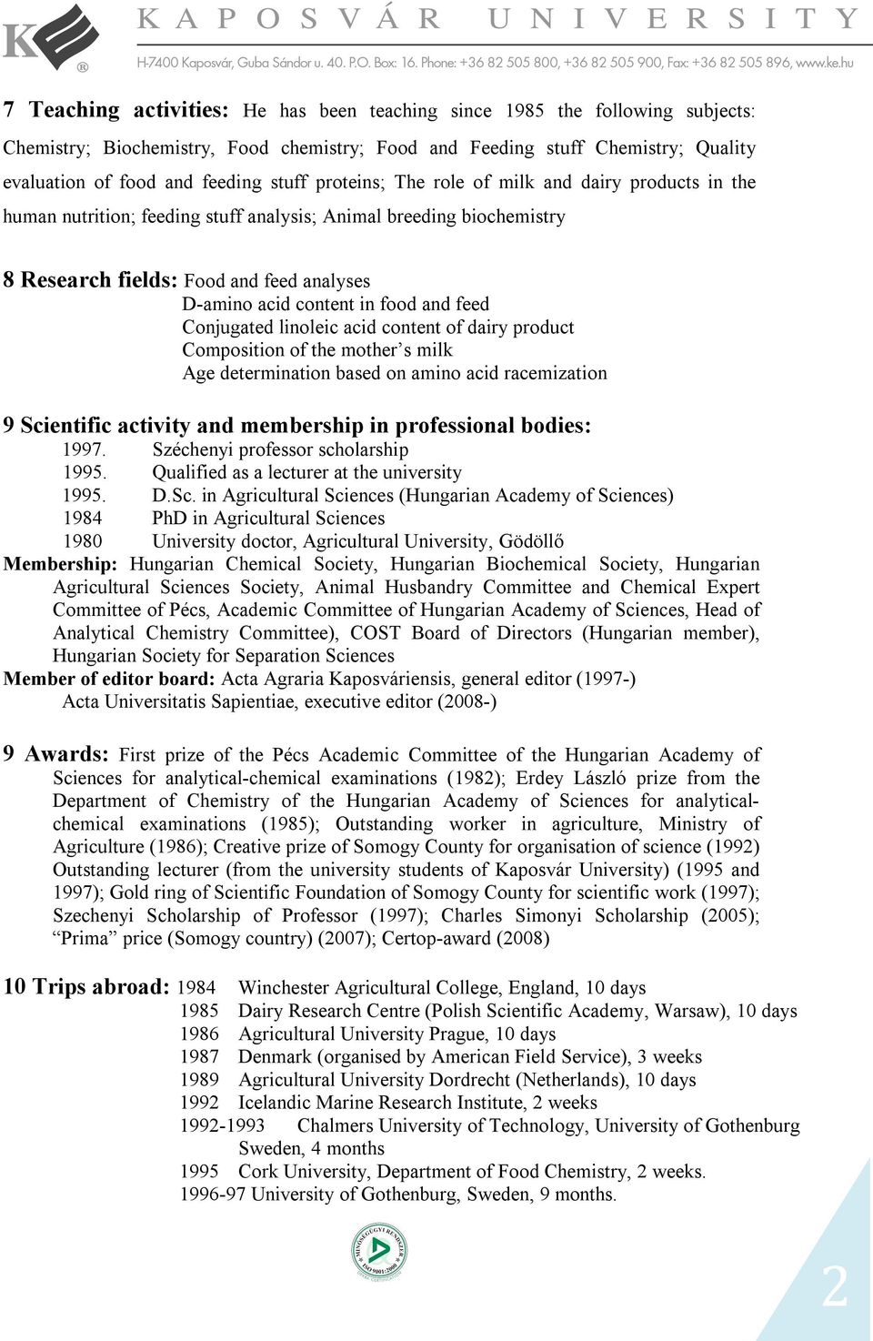 feed Conjugated linoleic acid content of dairy product Composition of the mother s milk Age determination based on amino acid racemization 9 Scientific activity and membership in professional bodies: