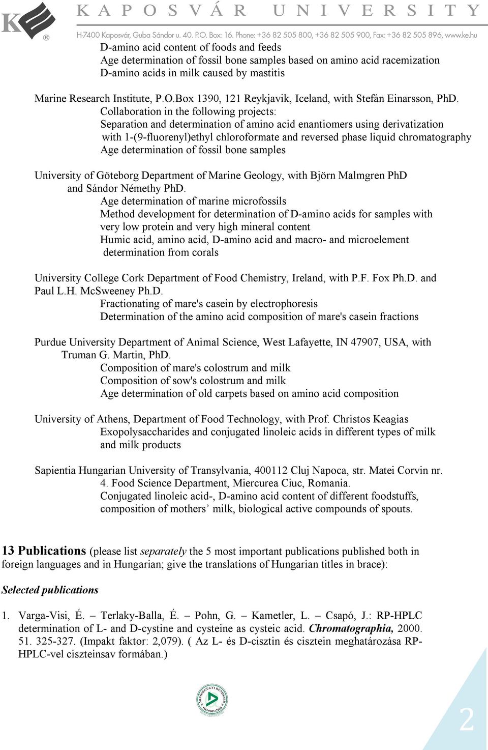 Collaboration in the following projects: Separation and determination of amino acid enantiomers using derivatization with 1-(9-fluorenyl)ethyl chloroformate and reversed phase liquid chromatography