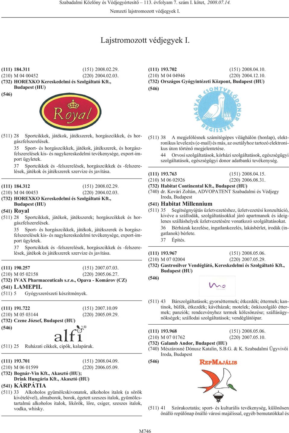 35 Sport- és horgászcikkek, játékok, játékszerek, és horgászfelszerelések kis- és nagykereskedelmi tevékenysége, export-import ügyletek.