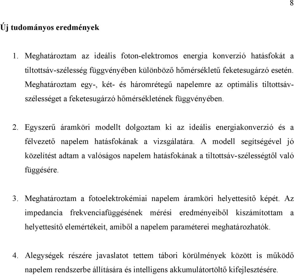 Egyszerű áramköri modellt dolgoztam ki az ideális energiakonverzió és a félvezető napelem hatásfokának a vizsgálatára.