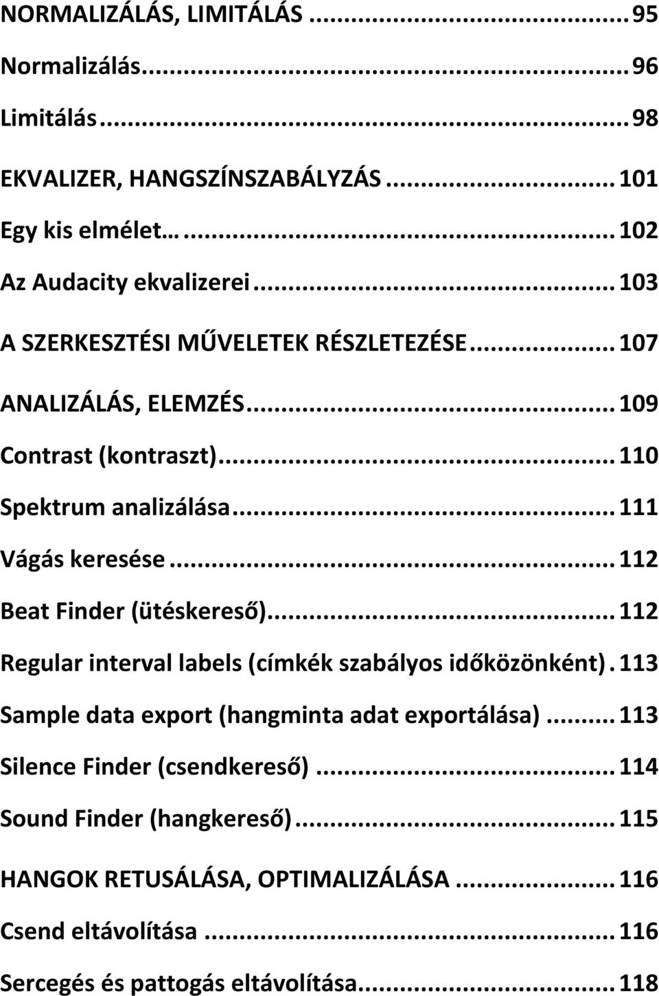 .. 112 Beat Finder (ütéskereső)... 112 Regular interval labels (címkék szabályos időközönként). 113 Sample data export (hangminta adat exportálása).