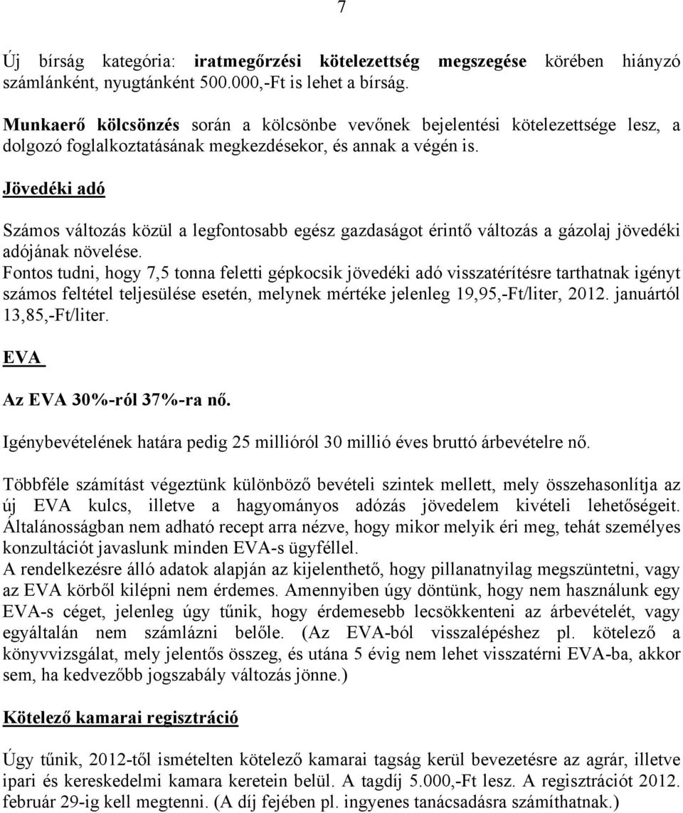 Jövedéki adó Számos változás közül a legfontosabb egész gazdaságot érintő változás a gázolaj jövedéki adójának növelése.