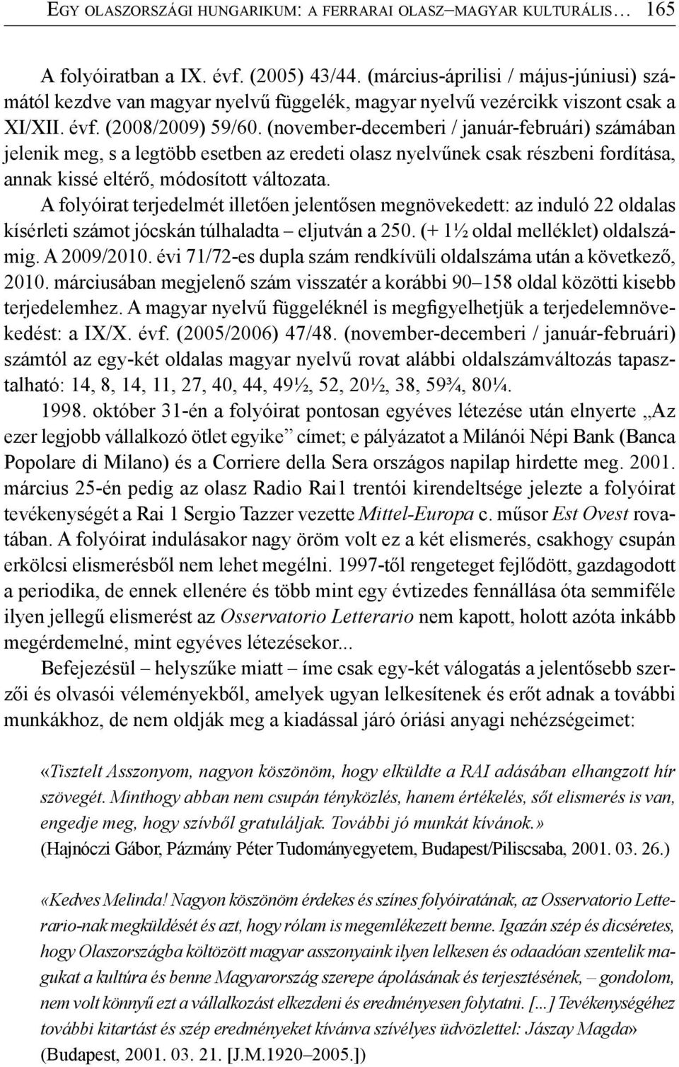 (november-decemberi / január-februári) számában jelenik meg, s a legtöbb esetben az eredeti olasz nyelvűnek csak részbeni fordítása, annak kissé eltérő, módosított változata.