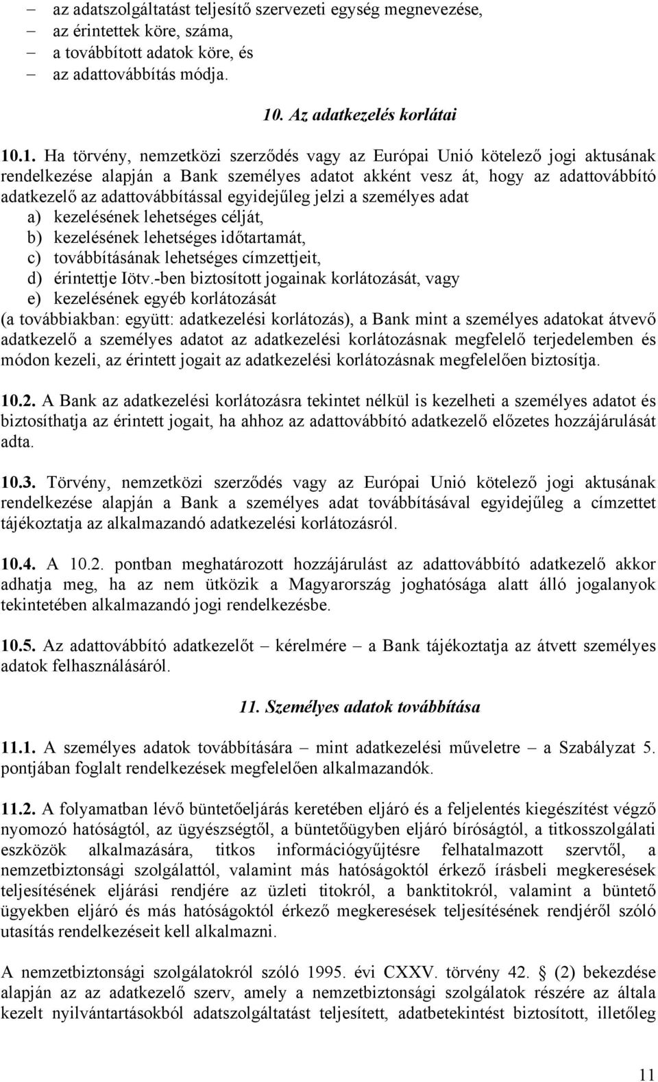 .1. Ha törvény, nemzetközi szerződés vagy az Európai Unió kötelező jogi aktusának rendelkezése alapján a Bank személyes adatot akként vesz át, hogy az adattovábbító adatkezelő az adattovábbítással