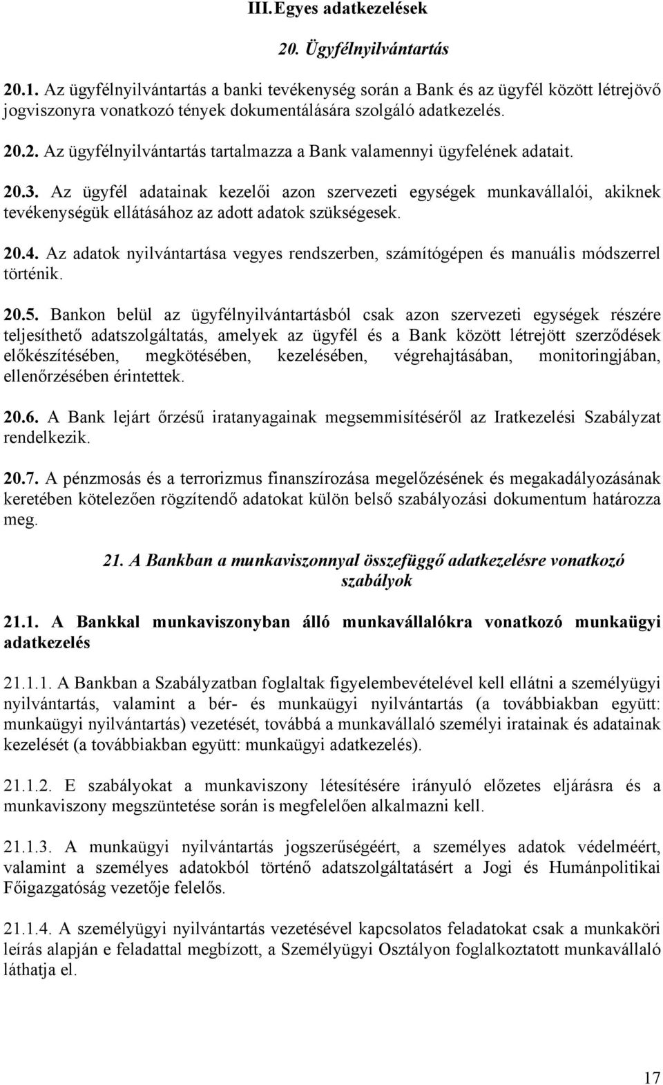 .2. Az ügyfélnyilvántartás tartalmazza a Bank valamennyi ügyfelének adatait. 20.3.