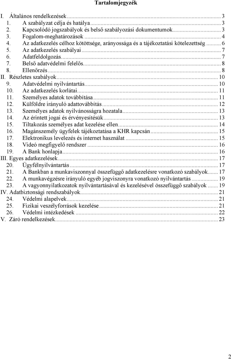 Részletes szabályok... 10 9. Adatvédelmi nyilvántartás... 10 10. Az adatkezelés korlátai... 11 11. Személyes adatok továbbítása... 11 12. Külföldre irányuló adattovábbítás... 12 13.