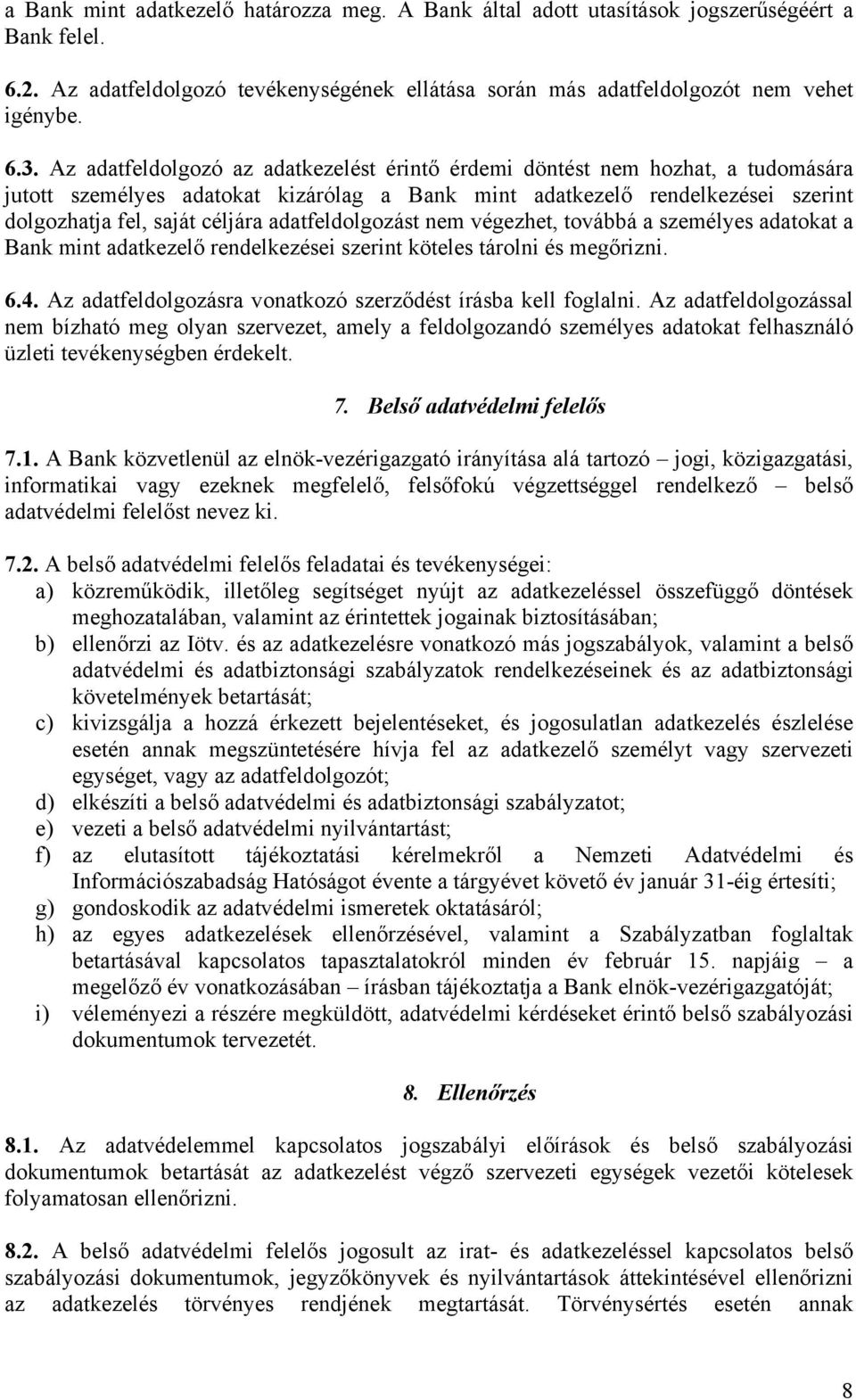 adatfeldolgozást nem végezhet, továbbá a személyes adatokat a Bank mint adatkezelő rendelkezései szerint köteles tárolni és megőrizni. 6.4.