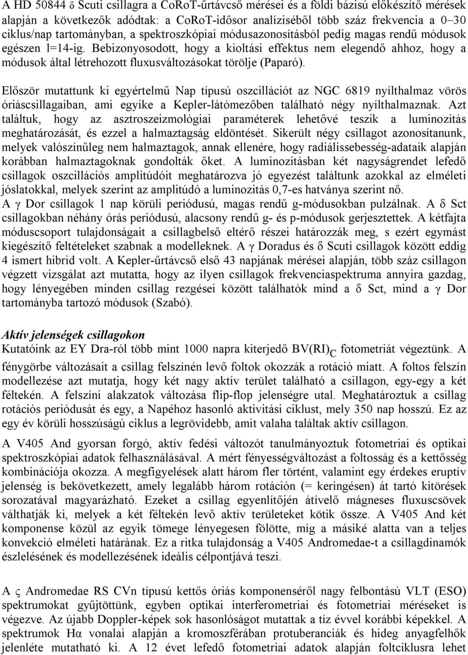 Bebizonyosodott, hogy a kioltási effektus nem elegendő ahhoz, hogy a módusok által létrehozott fluxusváltozásokat törölje (Paparó).