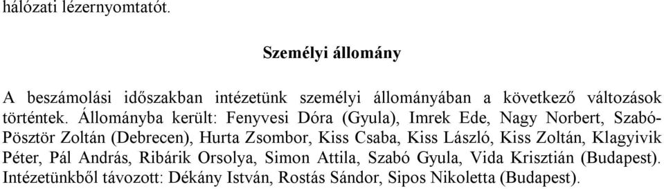 Állományba került: Fenyvesi Dóra (Gyula), Imrek Ede, Nagy Norbert, Szabó- Pösztör Zoltán (Debrecen), Hurta Zsombor,