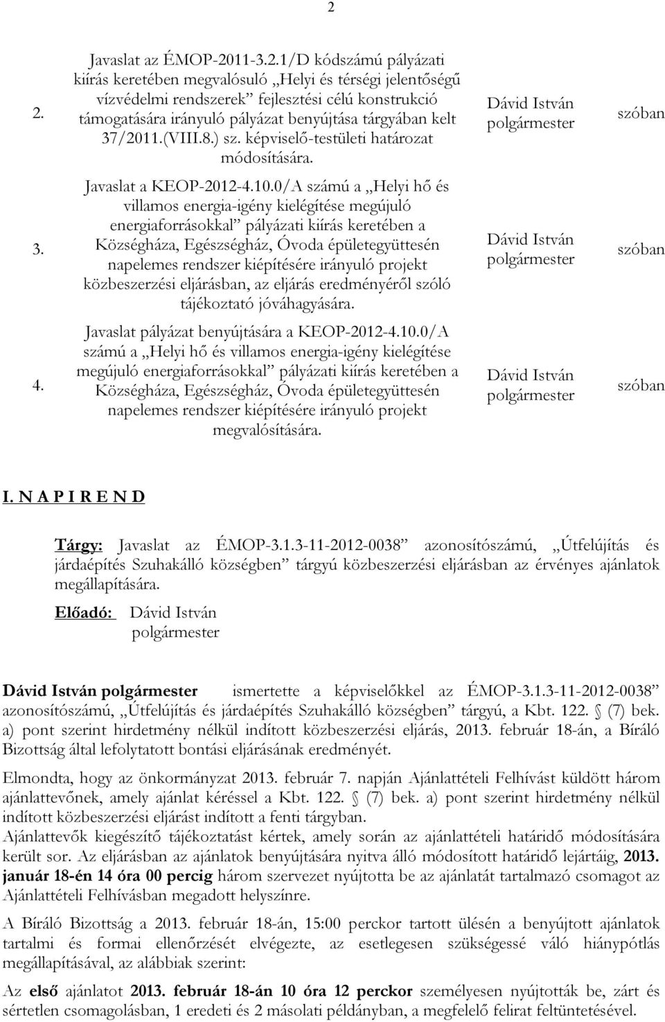 0/A számú a Helyi hő és villamos energia-igény kielégítése megújuló energiaforrásokkal pályázati kiírás keretében a Községháza, Egészségház, Óvoda épületegyüttesén napelemes rendszer kiépítésére