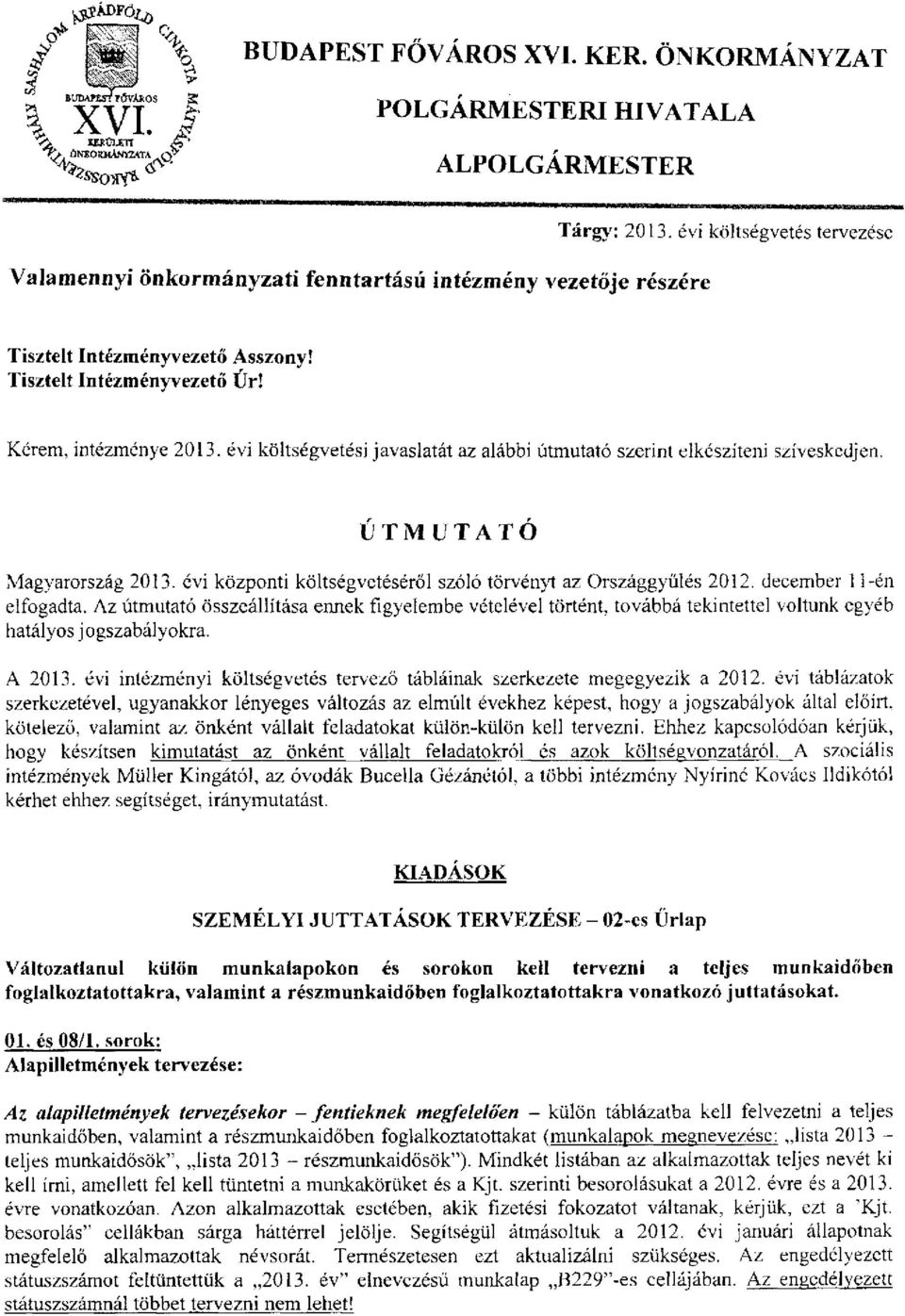 évi költségvetési javaslatát az alábbi útmutató szerint elkészíteni szíveskedjen. Ú T M U T A T Ó Magyarország 2013. évi központi költségvetéséről szóló törvén}'! az Országgyűlés 2012.