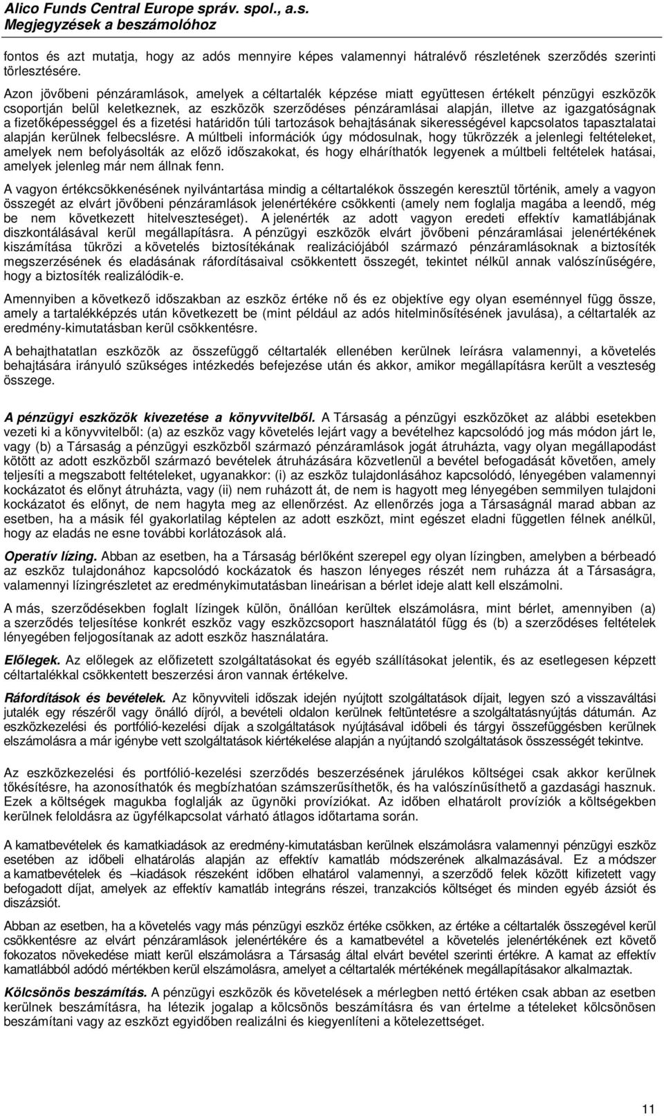 igazgatóságnak a fizetőképességgel és a fizetési határidőn túli tartozások behajtásának sikerességével kapcsolatos tapasztalatai alapján kerülnek felbecslésre.