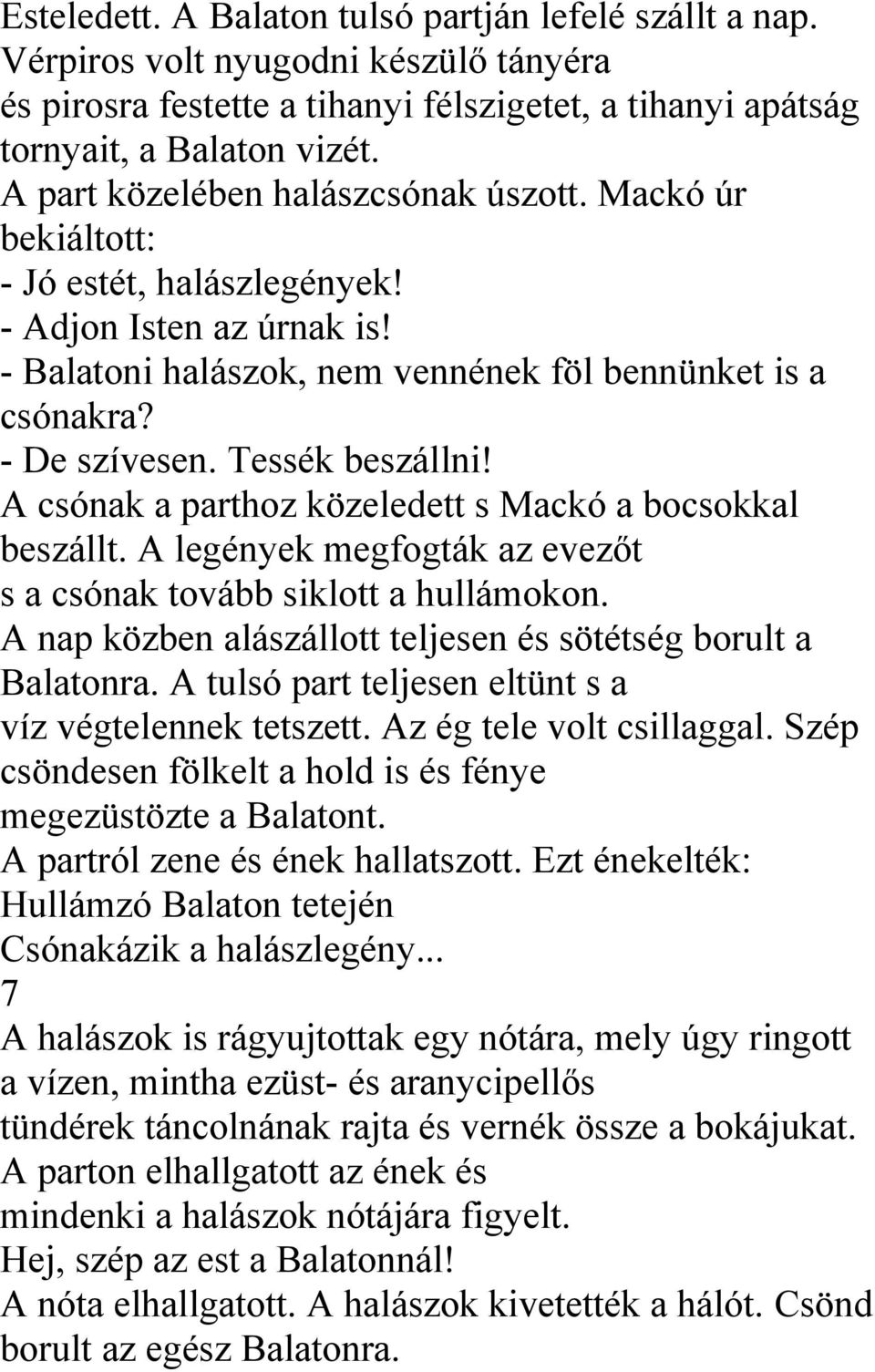 Tessék beszállni! A csónak a parthoz közeledett s Mackó a bocsokkal beszállt. A legények megfogták az evezőt s a csónak tovább siklott a hullámokon.