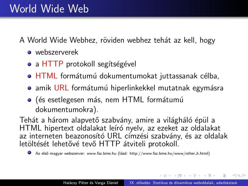 Tehát a három alapvető szabvány, amire a világháló épül a HTML hipertext oldalakat leíró nyelv, az ezeket az oldalakat az interneten beazonosító