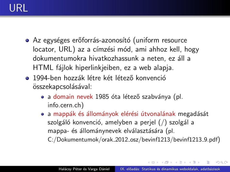 1994-ben hozzák létre két létező konvenció összekapcsolásával: a domain nevek 1985 óta létező szabványa (pl. info.cern.