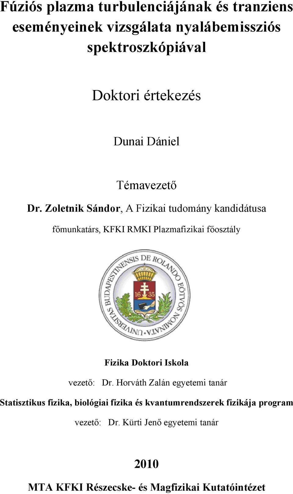 Zoletnik Sándor, A Fizikai tudomány kandidátusa főmunkatárs, KFKI RMKI Plazmafizikai főosztály Fizika Doktori Iskola