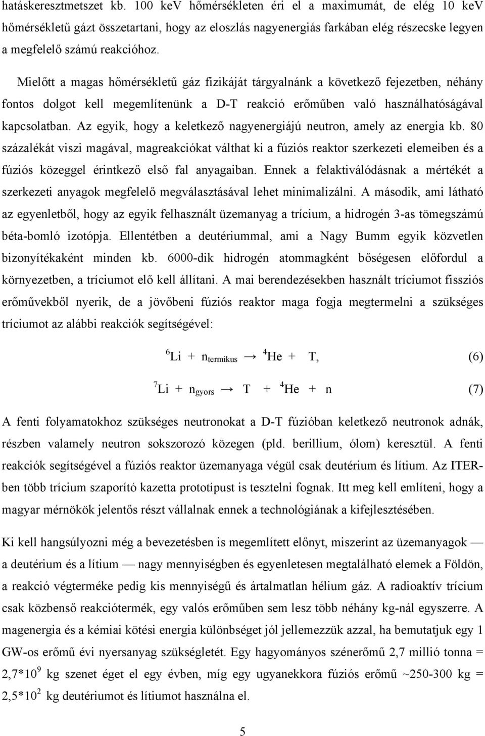 Mielőtt a magas hőmérsékletű gáz fizikáját tárgyalnánk a következő fejezetben, néhány fontos dolgot kell megemlítenünk a D-T reakció erőműben való használhatóságával kapcsolatban.