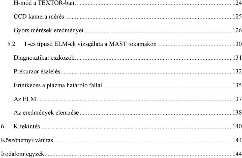 .. 131 Prekurzor észlelés... 132 Érintkezés a plazma határoló fallal... 135 Az ELM.