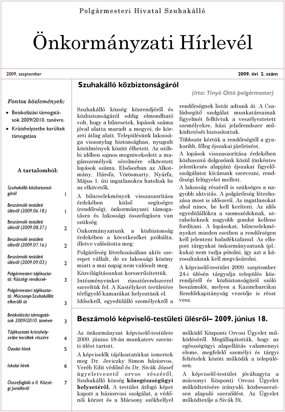 ) 2 Polgármesteri tájékoztató: Községi rendezvé- 3 Polgármesteri tájékoztató: Múcsonyt-Szuhakállót elkerülõ út 3 Beiskolázási támogatások 2009/2010.