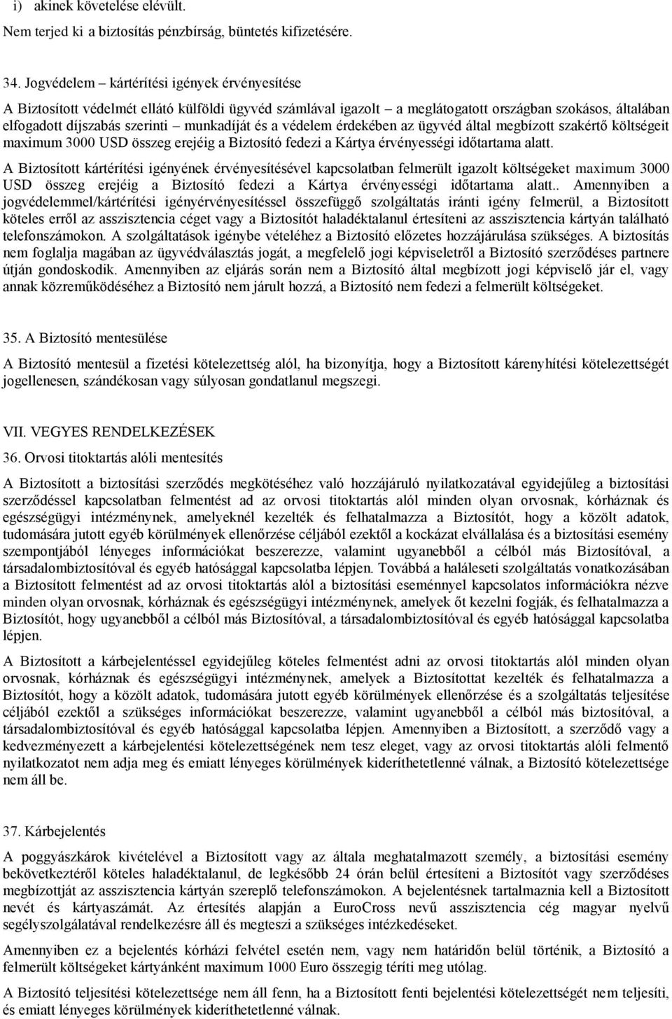 a védelem érdekében az ügyvéd által megbízott szakértő költségeit maximum 3000 USD összeg erejéig a Biztosító fedezi a Kártya érvényességi időtartama alatt.