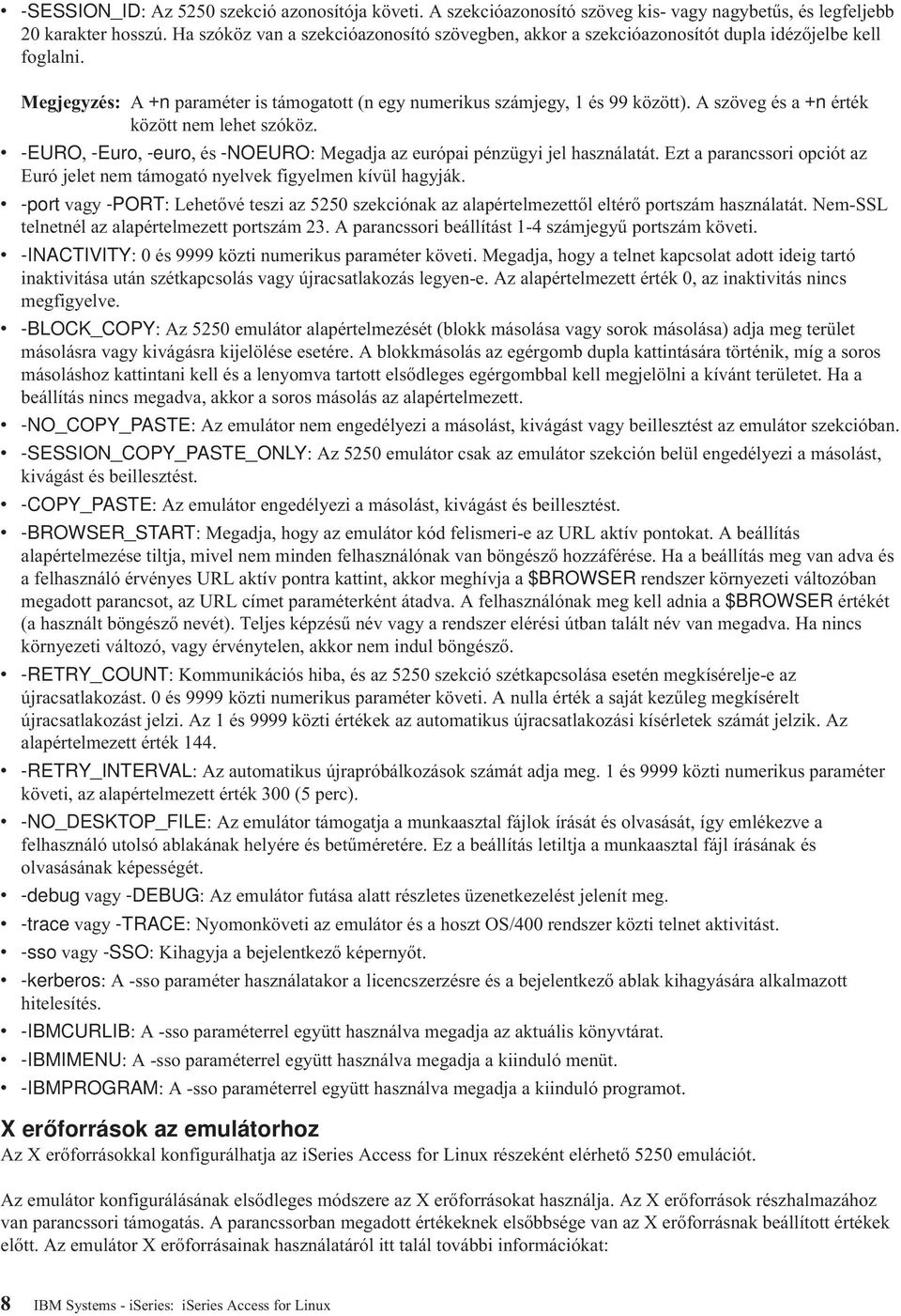 A szöveg és a +n érték között nem lehet szóköz. v -EURO, -Euro, -euro, és -NOEURO: Megadja az európai pénzügyi jel használatát.