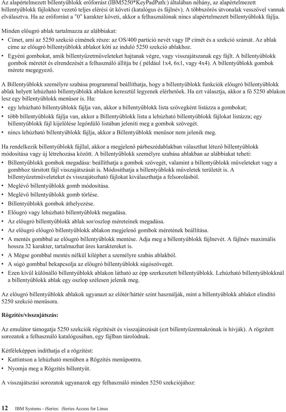 Minden előugró ablak tartalmazza az alábbiakat: v Címet, ami az 5250 szekció címének része: az OS/400 partíció nevét vagy IP címét és a szekció számát.