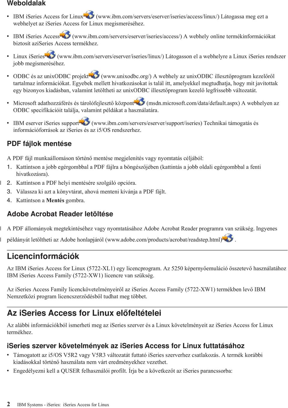 projekt (www.unixodbc.org/) A webhely az unixodbc illesztőprogram kezelőről tartalmaz információkat.