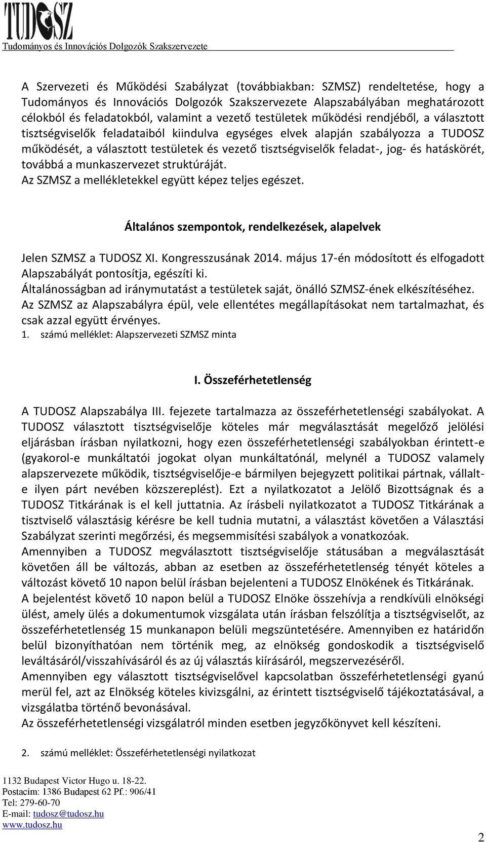 feladat-, jog- és hatáskörét, továbbá a munkaszervezet struktúráját. Az SZMSZ a mellékletekkel együtt képez teljes egészet. Általános szempontok, rendelkezések, alapelvek Jelen SZMSZ a TUDOSZ XI.