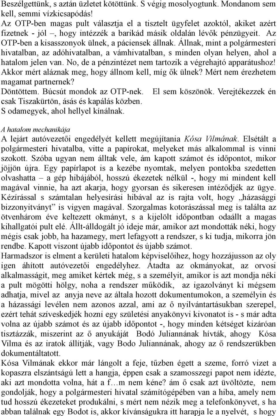 Az OTP-ben a kisasszonyok ülnek, a páciensek állnak. Állnak, mint a polgármesteri hivatalban, az adóhivatalban, a vámhivatalban, s minden olyan helyen, ahol a hatalom jelen van.