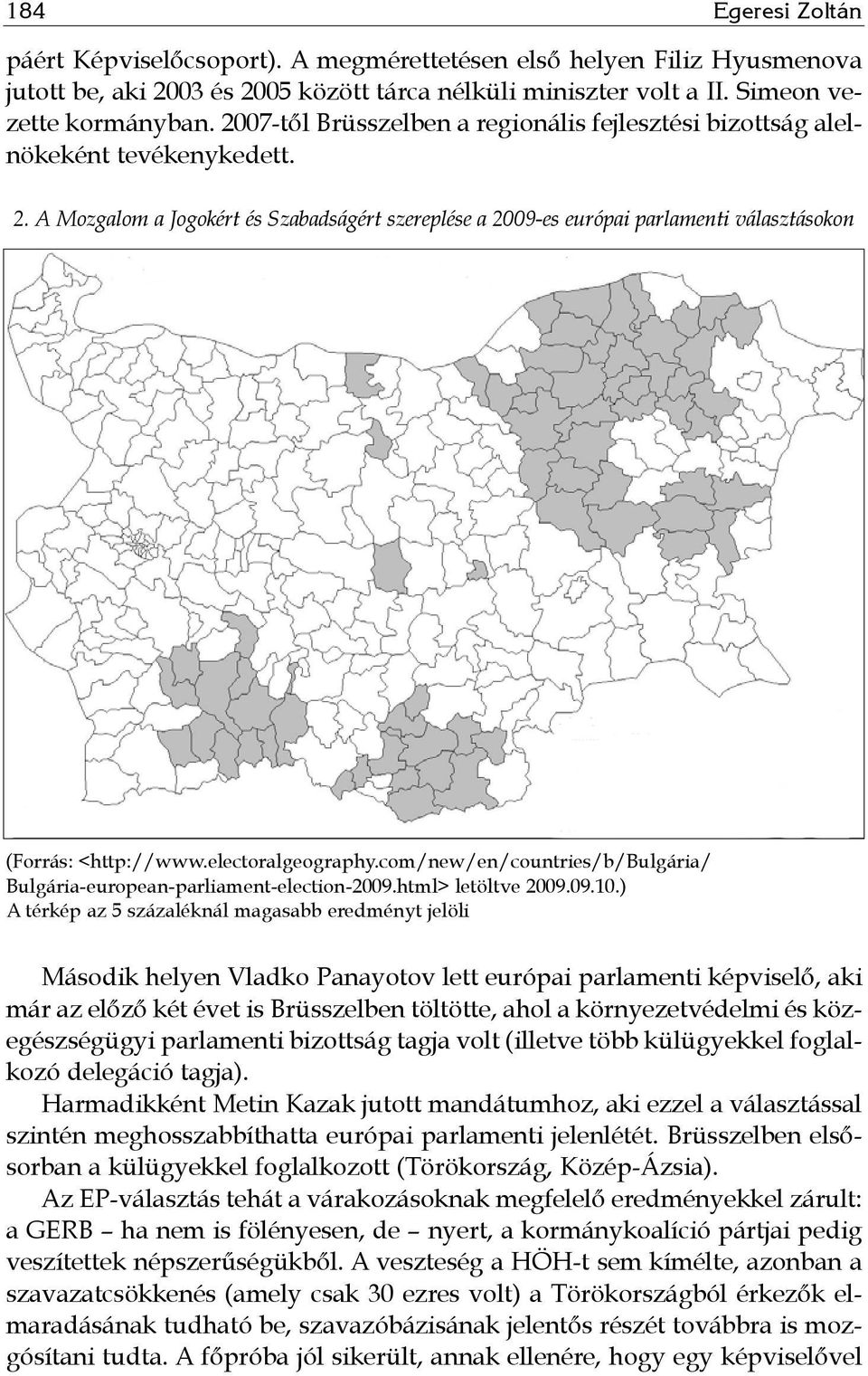 A Mozgalom a Jogokért és Szabadságért szereplése a 2009-es európai parlamenti választásokon (Forrás: <http://www.electoralgeography.