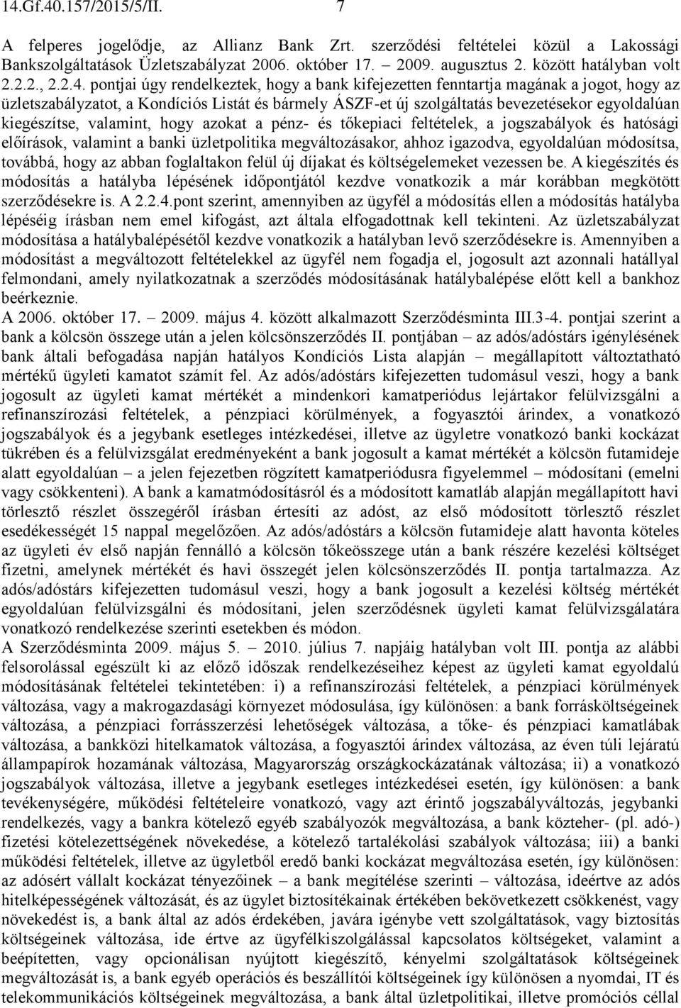 pontjai úgy rendelkeztek, hogy a bank kifejezetten fenntartja magának a jogot, hogy az üzletszabályzatot, a Kondíciós Listát és bármely ÁSZF-et új szolgáltatás bevezetésekor egyoldalúan kiegészítse,