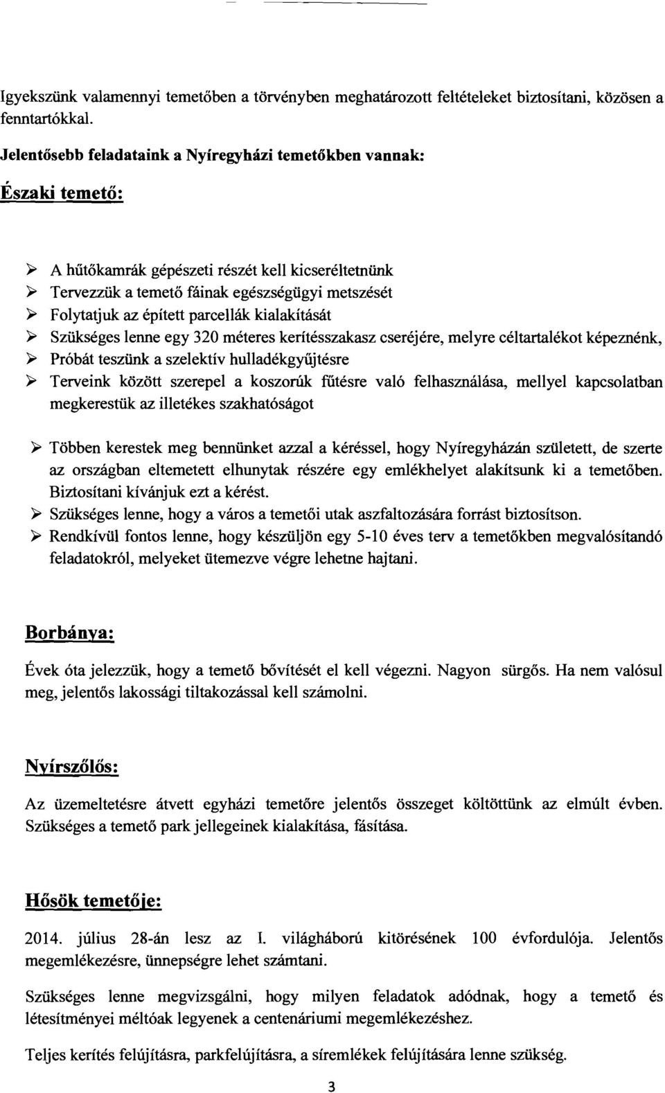 parcellák kialakítását ~ Szükséges lenne egy 320 méteres kerítésszakasz cseréjére, melyre céltartalékot képeznénk, ~ Próbát teszünk a szelektív hulladékgyűjtésre ~ Terveink között szerepel a koszorúk