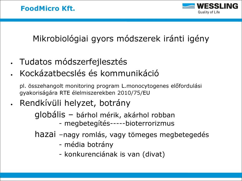 monocytogenes előfordulási gyakoriságára RTE élelmiszerekben 2010/75/EU Rendkívüli helyzet, botrány