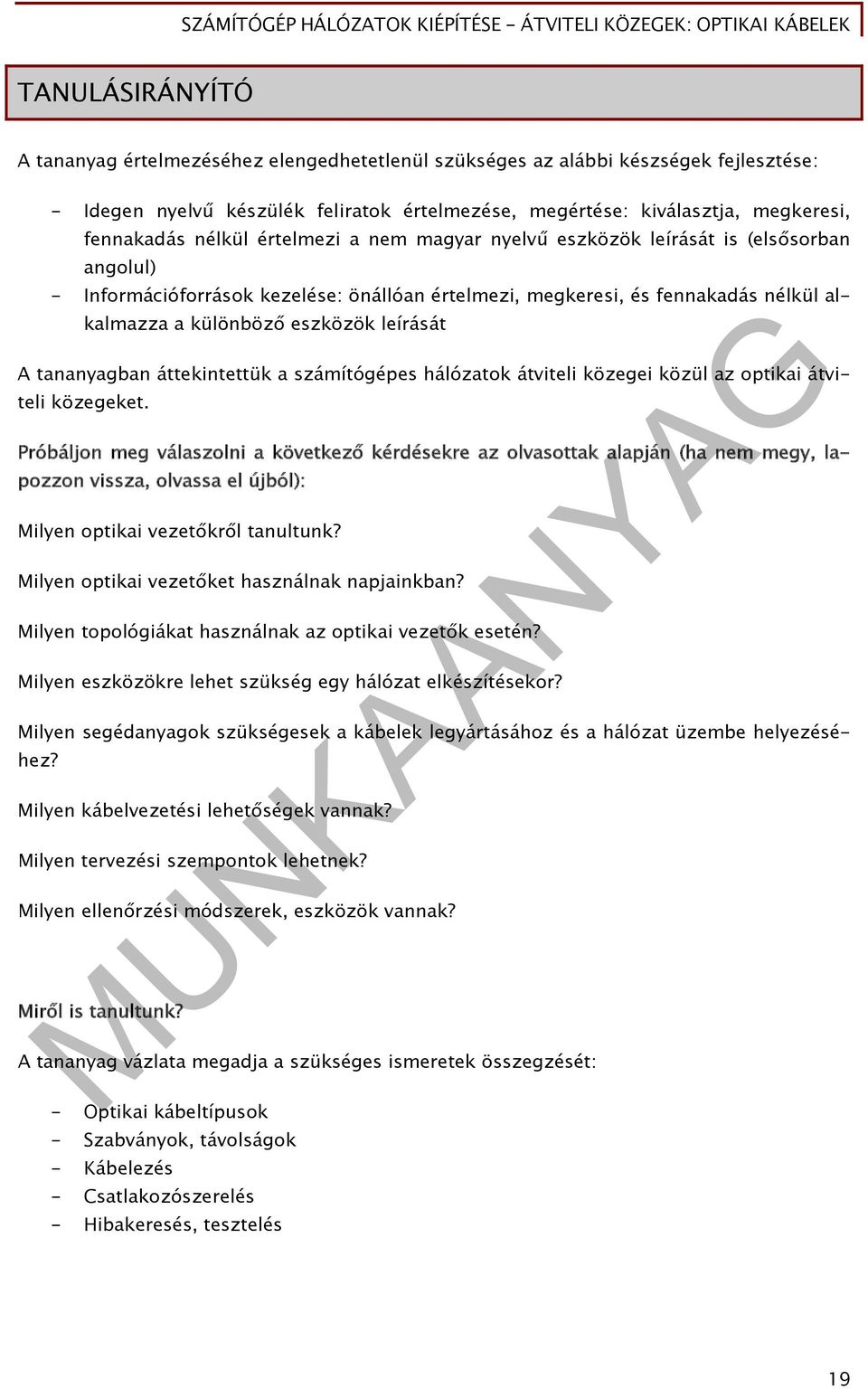 leírását A tananyagban áttekintettük a számítógépes hálózatok átviteli közegei közül az optikai átviteli közegeket.