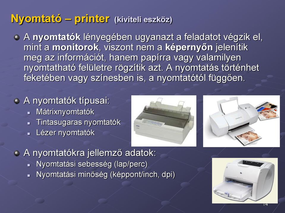 A nyomtatás történhet feketében vagy színesben is, a nyomtatótól függően.