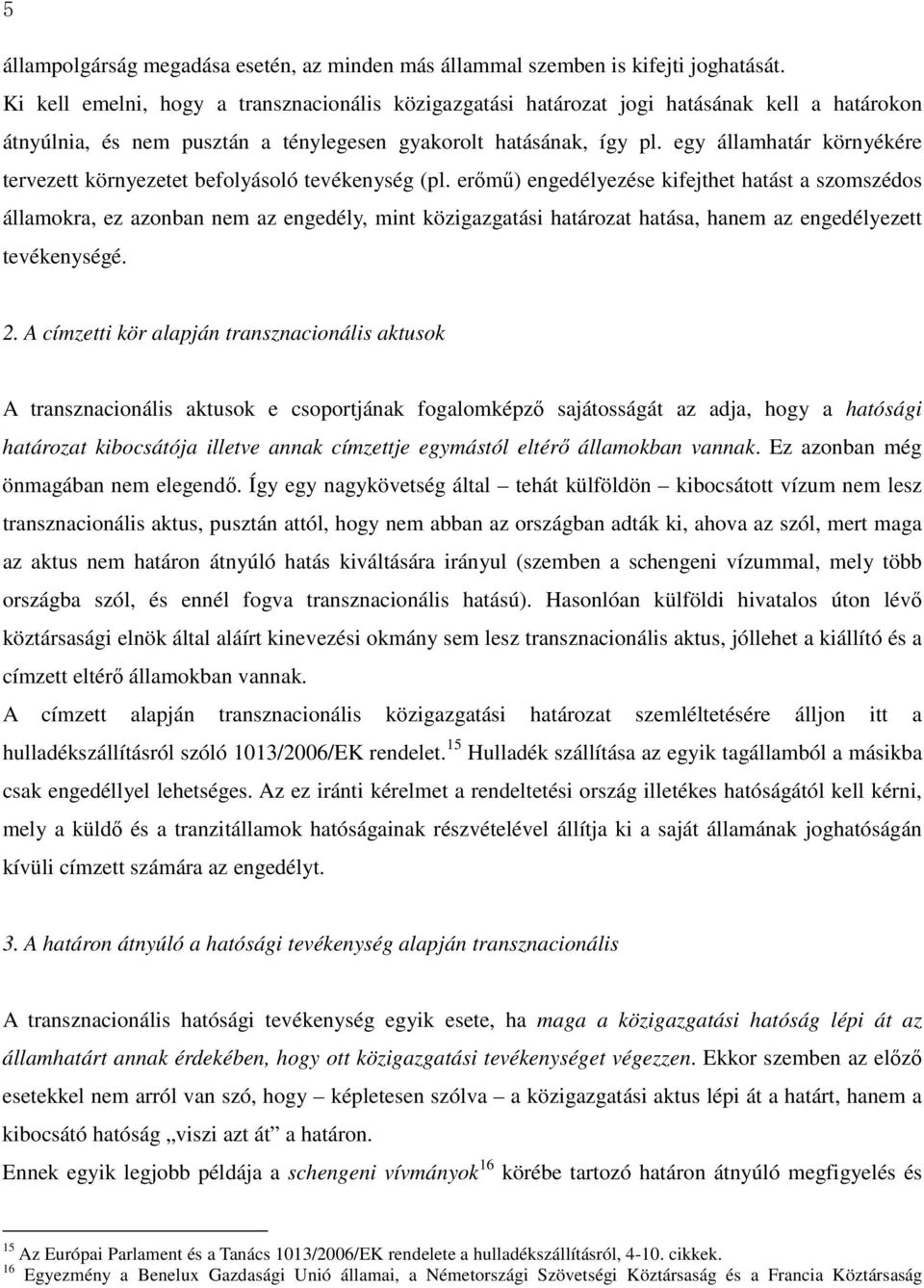 egy államhatár környékére tervezett környezetet befolyásoló tevékenység (pl.