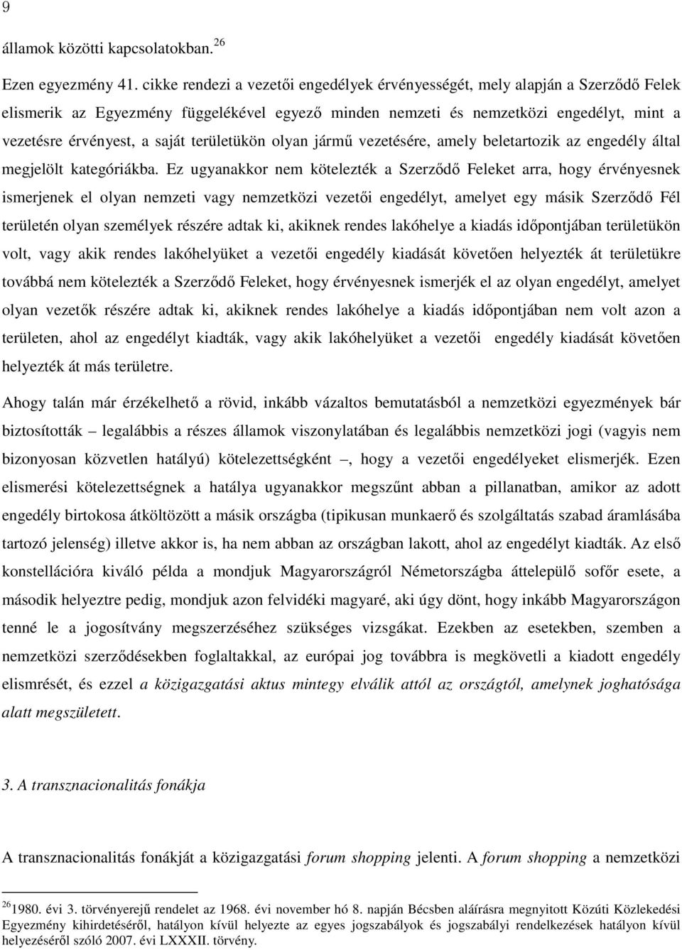 területükön olyan jármű vezetésére, amely beletartozik az engedély által megjelölt kategóriákba.