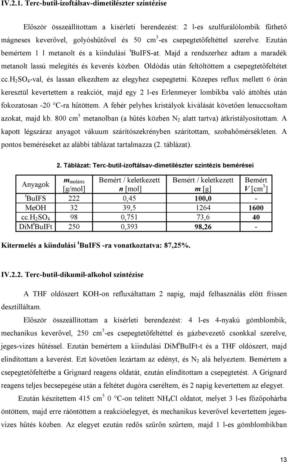 szerelve. Ezután bemértem 1 l metanolt és a kiindulási t BuIFS-at. Majd a rendszerhez adtam a maradék metanolt lassú melegítés és keverés közben. Oldódás után feltöltöttem a csepegtetőfeltétet cc.