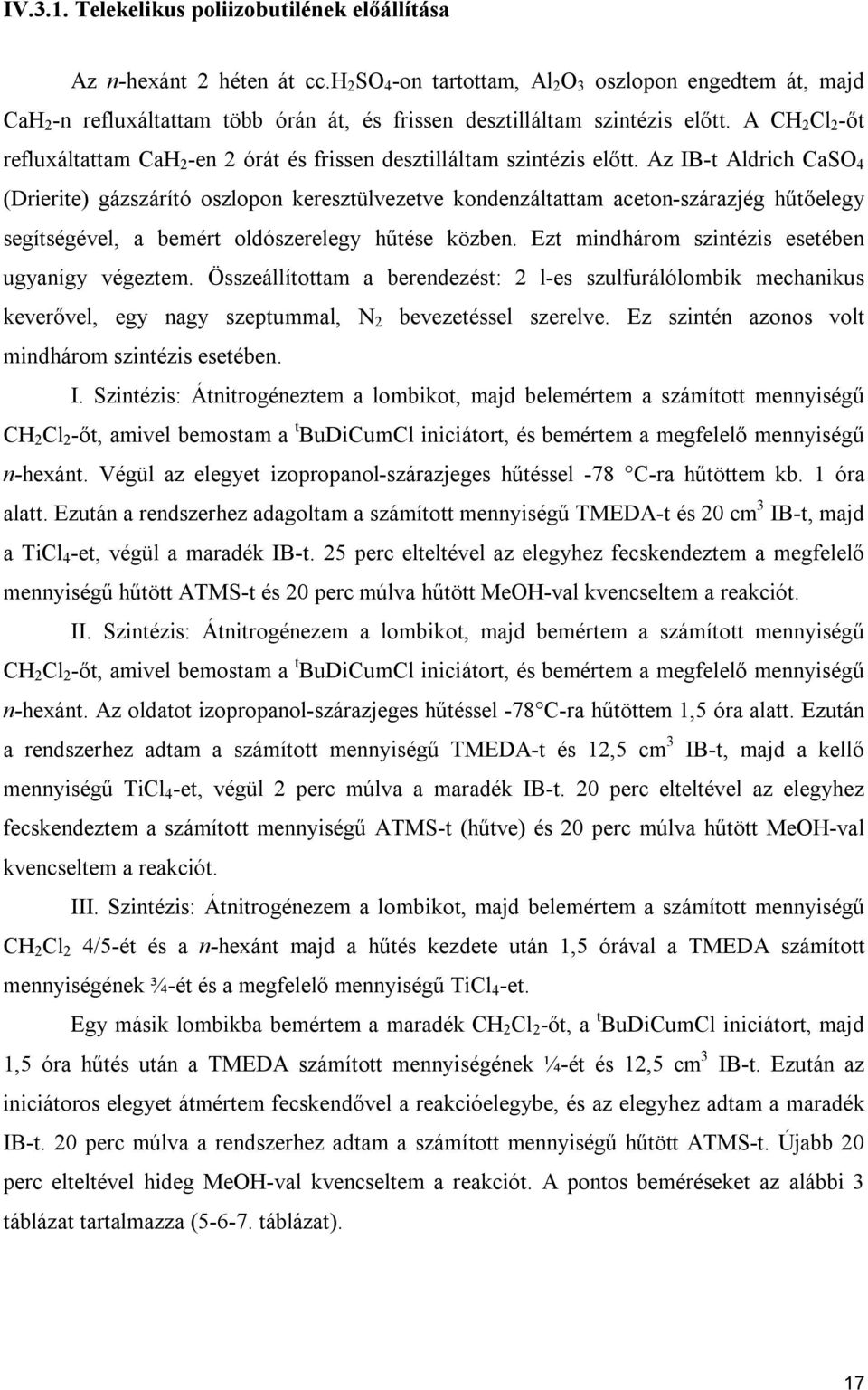 A CH 2 Cl 2 -őt refluxáltattam CaH 2 -en 2 órát és frissen desztilláltam szintézis előtt.