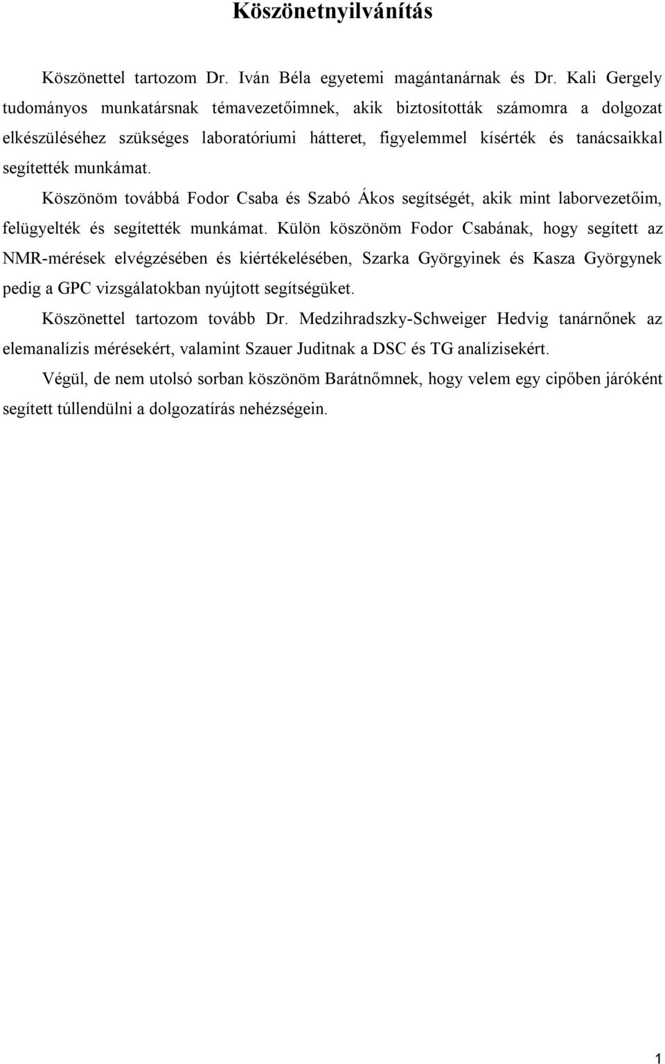 Köszönöm továbbá Fodor Csaba és Szabó Ákos segítségét, akik mint laborvezetőim, felügyelték és segítették munkámat.