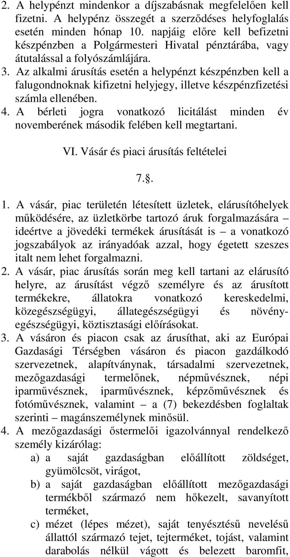 Az alkalmi árusítás esetén a helypénzt készpénzben kell a falugondnoknak kifizetni helyjegy, illetve készpénzfizetési számla ellenében. 4.